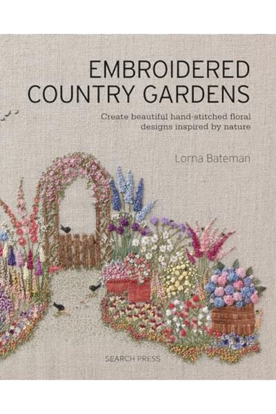 Search Press حدائق ريفية مطرزة تخلق تصميمات زهورية جميلة مخيطة يدويًا مستوحاة...