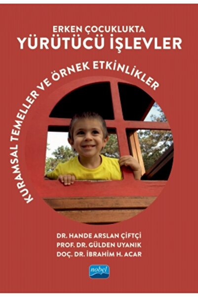 Nobel Akademik Yayıncılık ERKEN ÇOCUKLUKTA YÜRÜTÜCÜ İŞLEVLER - Kuramsal Temel...