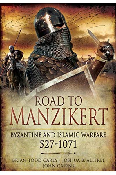 Gardners Books UK Road To Manzikert Byzantine And Islamic Warfare 5271071