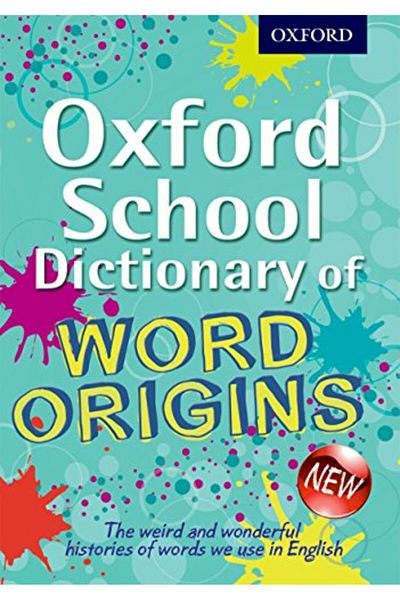 OXFORD UNIVERSITY PRESS Oxford School Dictionary Of Word Origins
