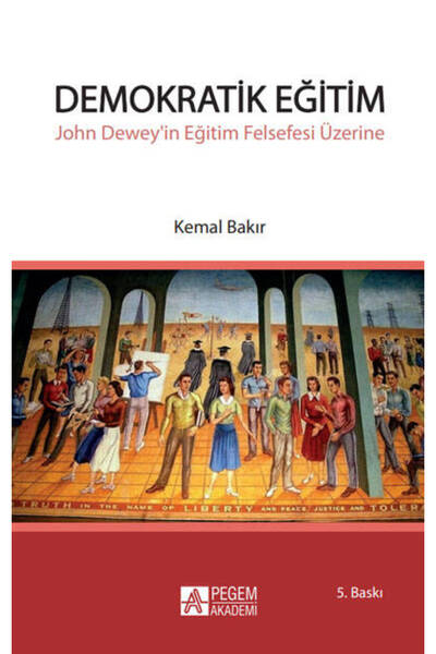 Pegem Akademi Yayıncılık Demokratik Eğitim - John Dewey'in Eğitim Felsefesi Ü...