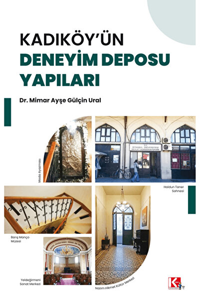 Kadıköy'ün Deneyim Deposu Yapıları / Ayşe Gülçin Ural / K-İletişim Yayınları / 9786259908861