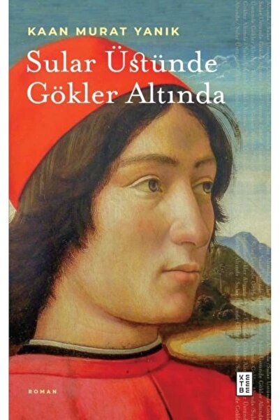 Ketebe Sular Üstünde Gökler Altında - Kaan Murat Yanık