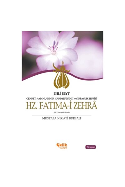 Çelik Yayınevi Ehli Beyt Cennet Kadınlarının Hanımefendisi Ve Insanlık Hurisi Hz. Fatıma-i Zehra