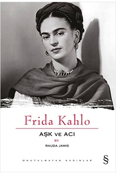 Zahrada Yayınları Frida Kahlo - Aşk ve Acı / Rauda Jamis / E v e r e s t