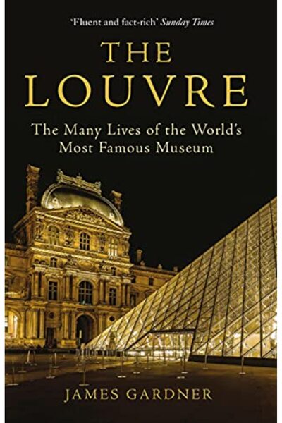 GBS Grantham Book Service The Louvre The Many Lives Of The Worlds Most Famous Museum