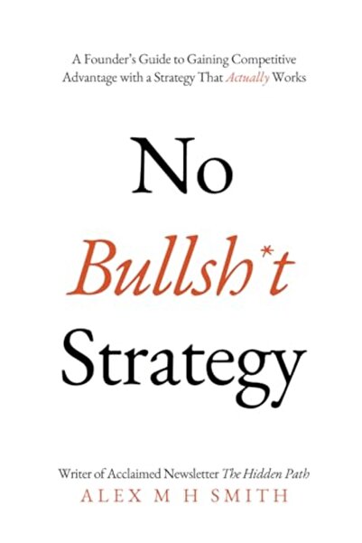Gardners Books UK No Bullsh*T Strategy A Founders Guide To Gaining Competitive Advantage With A Strategy That Actual