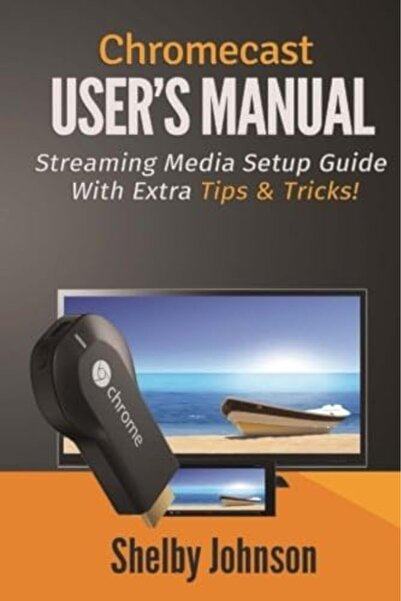 Ingram Internatıonal Inc Chromecast Users Manual Streaming Media Setup Guide With Extra Tips & Tricks!