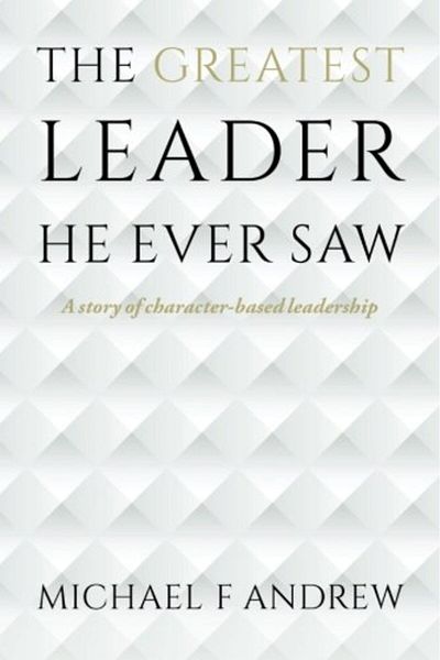 Ingram Internatıonal Inc The Greatest Leader He Ever Saw A Story Of Characterbased Leadership