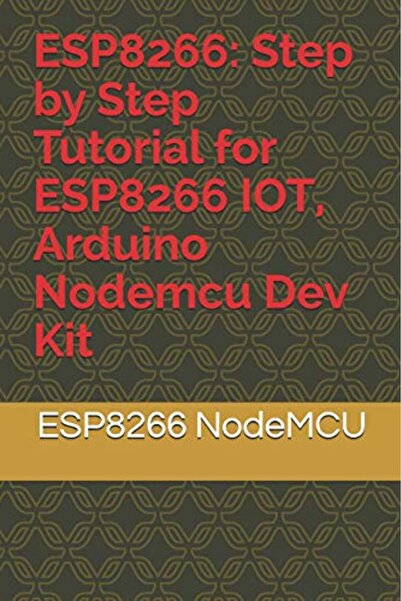 Ingram Internatıonal Inc Esp8266 Step By Step Tutorial For Esp8266 Iot Arduin...