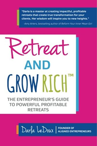 Ingram Internatıonal Inc Retreat And Grow Rich The Entrepreneurs Guide To Profitable Powerful Retreats