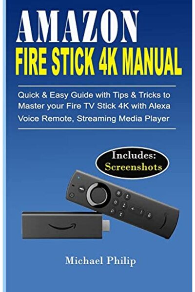 Ingram Internatıonal Inc Amazon Fire Stick 4K Manual Quick & Easy Guide With Tips &Tricks To Master Your Fire Tv Stick 4K Wi