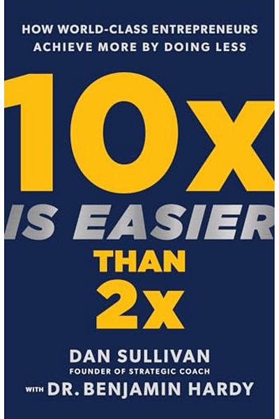 GBS Grantham Book Service 10X Is Easier Than 2X How Worldclass Entrepreneurs Achieve More By Doing Less