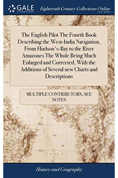 Ingram Internatıonal Inc The English Pilot The Fourth Book Describing The Westindia Navigation From Hudsonsbay To The Riv