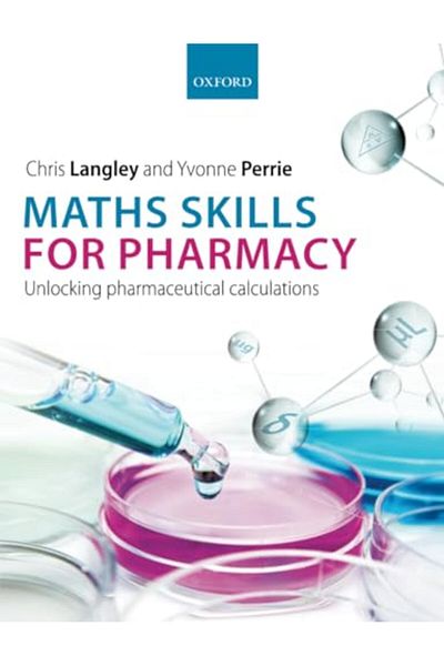 OXFORD UNIVERSITY PRESS Maths Skills For Pharmacy Unlocking Pharmaceutical Calculations