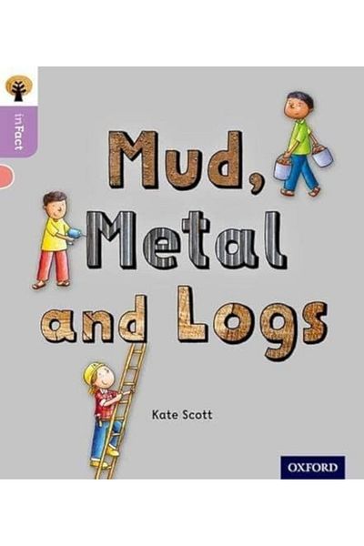 OXFORD UNIVERSITY PRESS Oxford Reading Tree Infact Oxford Level 1 Mud Metal And Logs