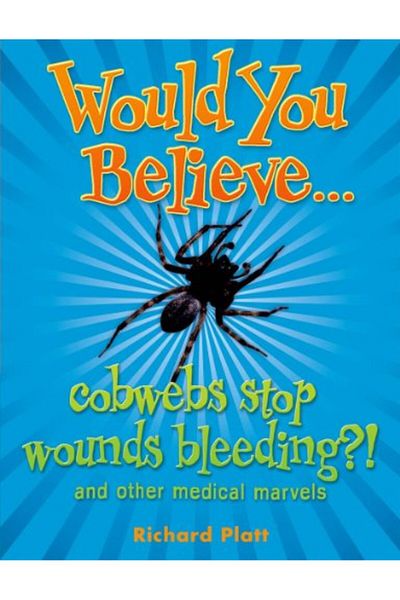OXFORD UNIVERSITY PRESS Would You Believecobwebs Stop Bleeding And Other Medical Marvels And Other Medical Marvels Wo