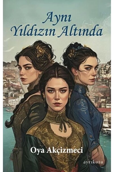 Ayrıkotu Aynı Yıldızın Altında Oya Akçizmeci Kitabı 222 Sayfa Ayrıkotu Yayınları