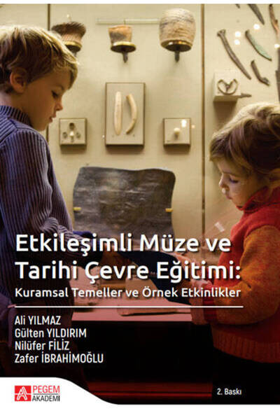 Pegem Akademi Yayıncılık Etkileşimli Müze ve Tarihi Çevre Eğitimi: Kuramsal T...