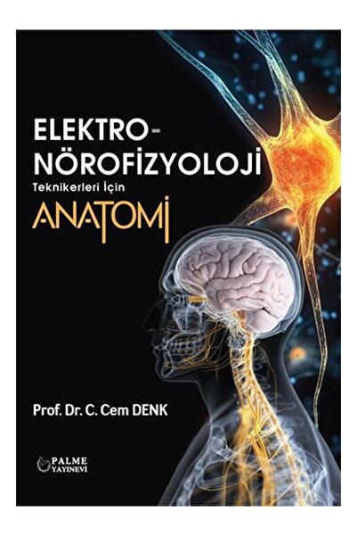 Palme Yayınevi ELEKTRO NÖROFİZYOLOJİ TEKNİKLERİ İÇİN ANATOMİ