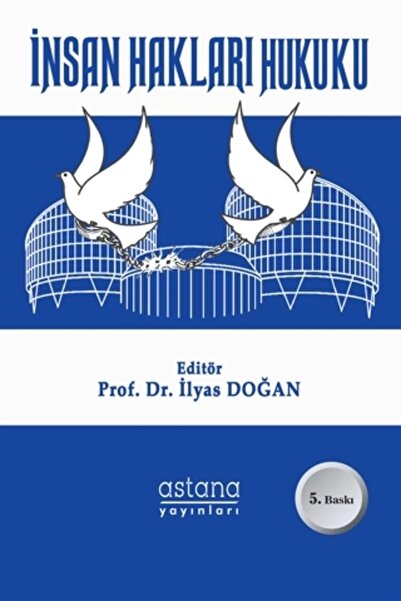 Astana Yayınları İnsan Hakları Hukuku (5. BASKI) - Prof. Dr. Ilyas Doğan