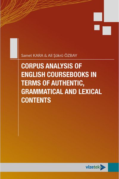 Vizetek Yayıncılık Corpus Analysis of English Coursebooks in Terms of Authentic, Grammatical and Lexical Contents
