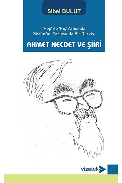 Vizetek Yayıncılık 'Hep' ile 'Hiç' Arasında Sisifos'un Yazgısında Bir Derviş:...