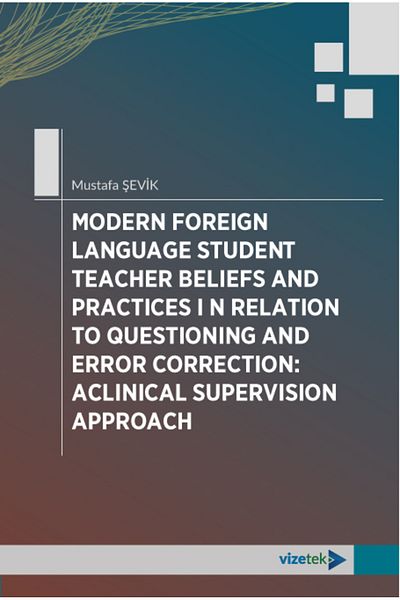Vizetek Yayıncılık MODERN FOREIGN LANGUAGE STUDENT TEACHER B E L I EFS AND PRACTICES I N RELATION TO QUESTIONING AND ER