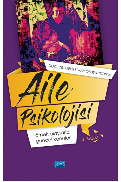 Nobel Akademik Yayıncılık AİLE PSİKOLOJİSİ: Örnek Olaylarla Güncel Konular
