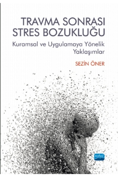 Nobel Akademik Yayıncılık Travma Sonrası Stres Bozukluğu: Kuramsal Ve Uygulam...