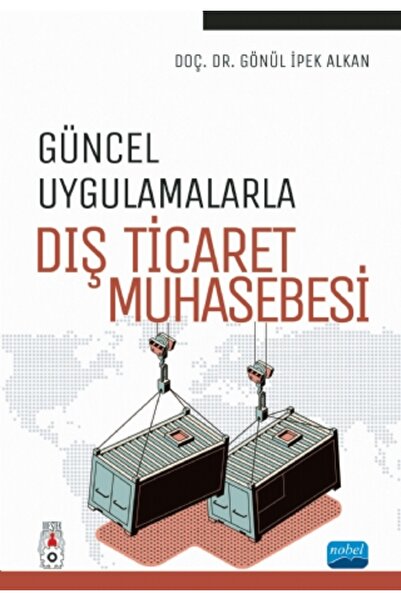 Nobel Akademik Yayıncılık Güncel Uygulamalarla DIŞ TİCARET MUHASEBESİ