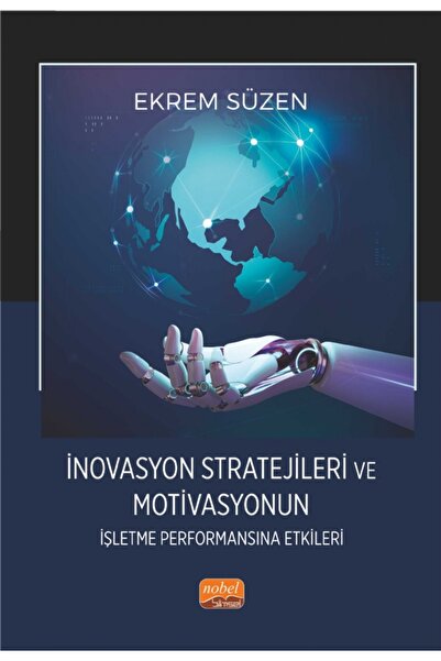 Nobel Akademik Yayıncılık İnovasyon Stratejileri ve Motivasyonun İşletme Perf...