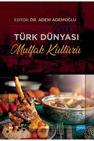 Nobel Akademik Yayıncılık Türk Dünyası Mutfak Kültürü