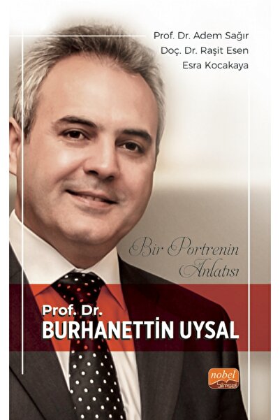 Nobel Akademik Yayıncılık Bir Portrenin Anlatısı - Prof. Dr. Burhanettin Uysal