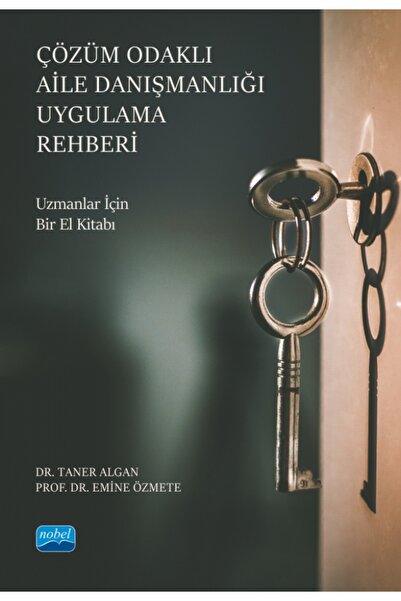 Nobel Akademik Yayıncılık ÇÖZÜM ODAKLI AİLE DANIŞMANLIĞI UYGULAMA REHBERİ - U...