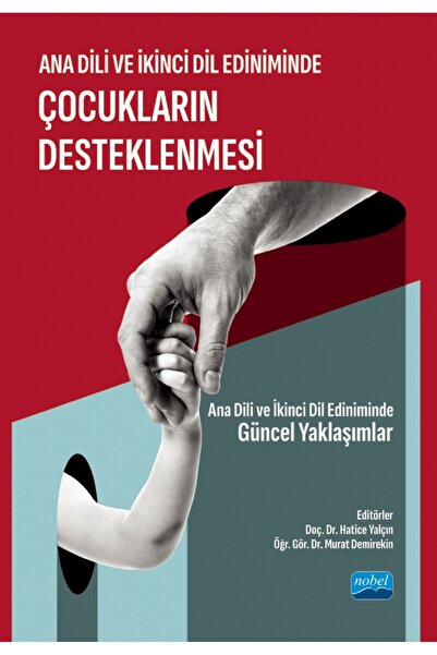 Nobel Akademik Yayıncılık ANA DİLİ VE İKİNCİ DİL EDİNİMİNDE ÇOCUKLARIN DESTEK...
