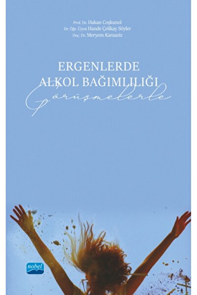 Nobel Akademik Yayıncılık Ergenlerde Alkol Bağımlılığı (Görüşmelerle)
