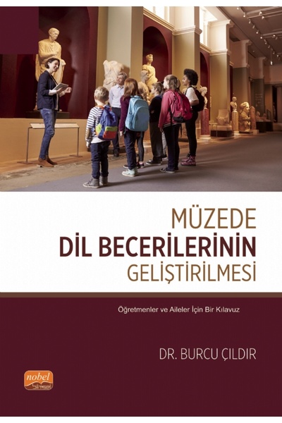 Nobel Akademik Yayıncılık MÜZEDE DİL BECERİLERİNİN GELİŞTİRİLMESİ - Öğretmenl...