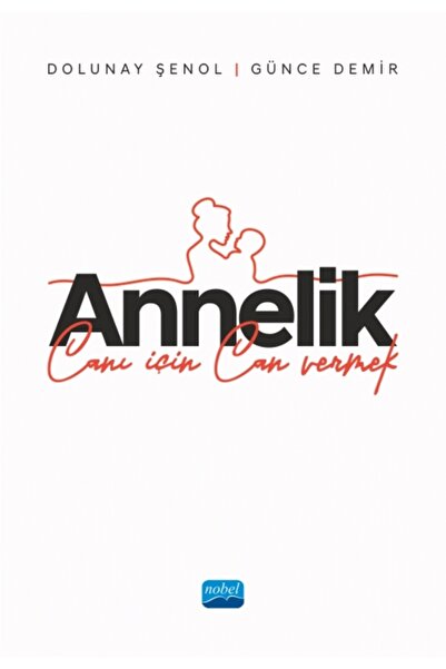 Nobel Akademik Yayıncılık ANNELİK - Canı İçin Can Vermek
