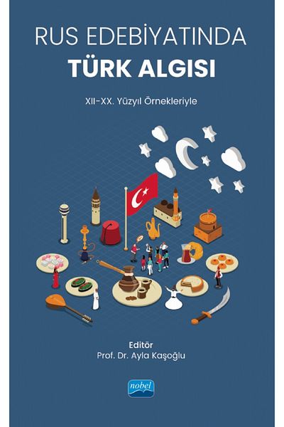 Nobel Akademik Yayıncılık Turkish Perception in Russian Literature - Xii-Xx. With Century Specimens