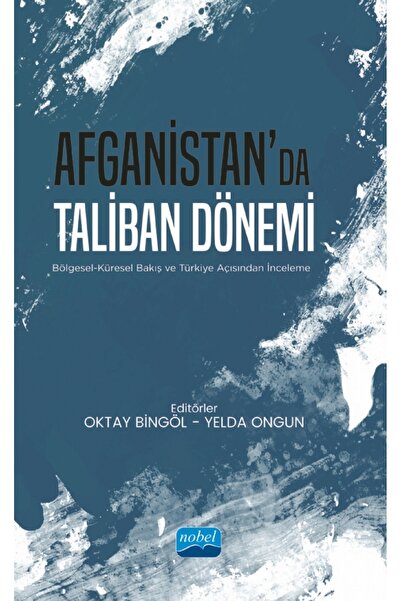 Nobel Akademik Yayıncılık AFGANİSTAN’DA TALİBAN DÖNEMİ - Bölgesel-Küresel Bak...