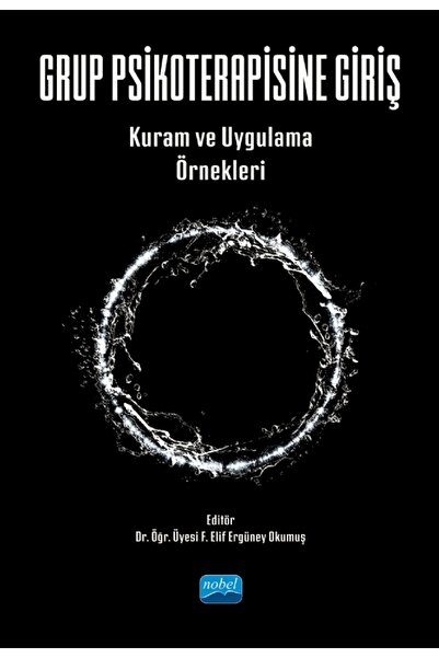 Nobel Akademik Yayıncılık GRUP PSİKOTERAPİSİNE GİRİŞ - Kuram ve Uygulama Örne...