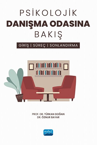 Nobel Akademik Yayıncılık PSİKOLOJİK DANIŞMA ODASINA BAKIŞ - Giriş, Süreç ve ...