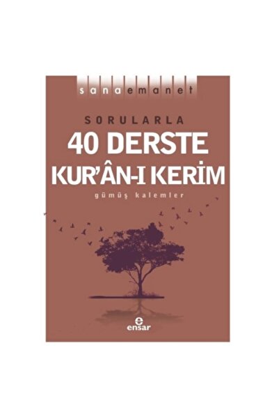 Ensar Neşriyat Sana Emanet - Sorularla 40 Derste Kur’an-ı Kerim Gümüş Kalemler