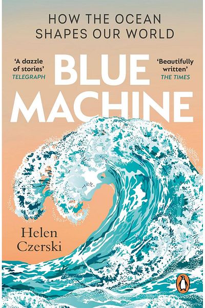 Penguin Books Blue Machine - How the Ocean Shapes Our Lives