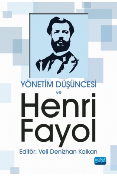 Nobel Akademik Yayıncılık Yönetim Düşüncesi ve Henri Fayol