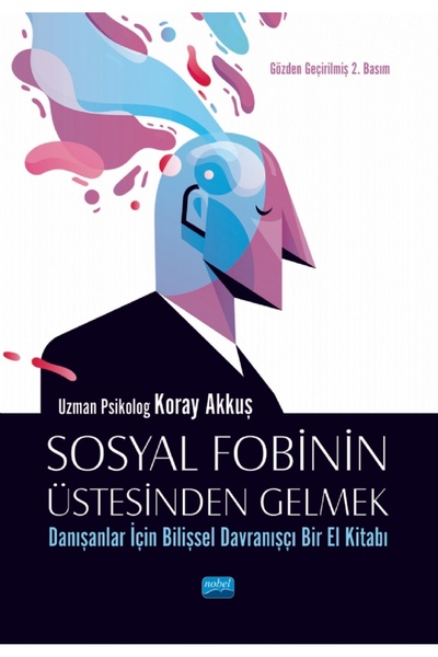 Nobel Akademik Yayıncılık SOSYAL FOBİNİN ÜSTESİNDEN GELMEK: Danışanlar İçin B...