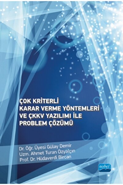 Nobel Akademik Yayıncılık Çok Kriterli Karar Verme Yöntemleri ve ÇKKV Yazılım...