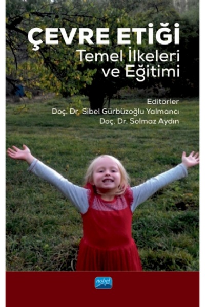 Nobel Akademik Yayıncılık ÇEVRE ETİĞİ -Temel İlkeleri ve Eğitimi-