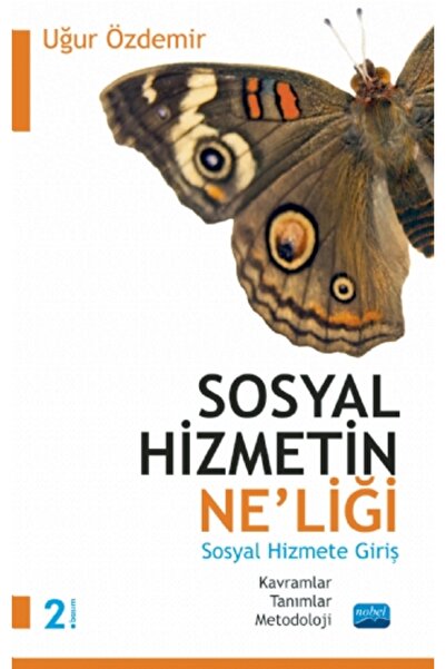 Nobel Akademik Yayıncılık SOSYAL HİZMETİN NE’LİĞİ -Kavramlar, Tanımlar, Metod...